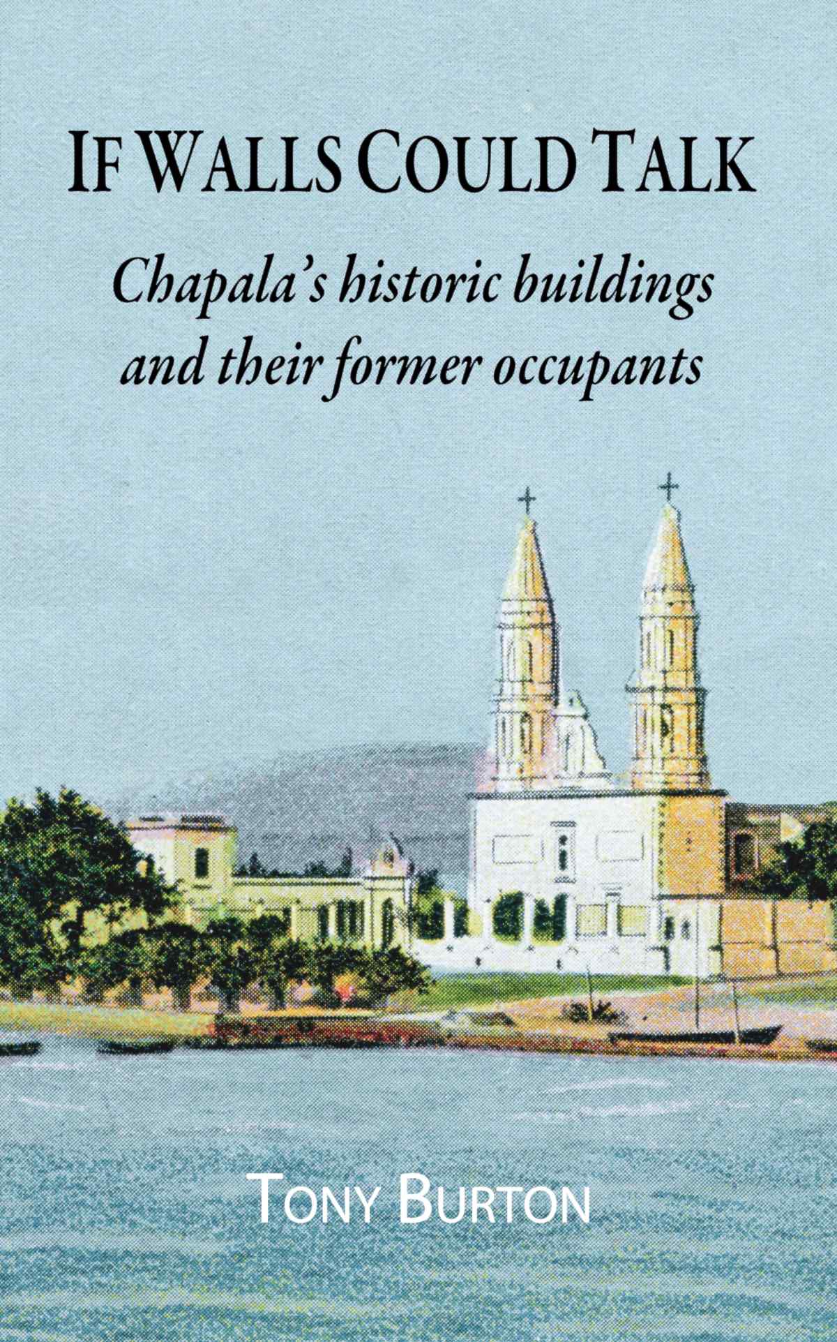 If Walls Could Talk: Lake Chapala’s historic buildings and their former occupants